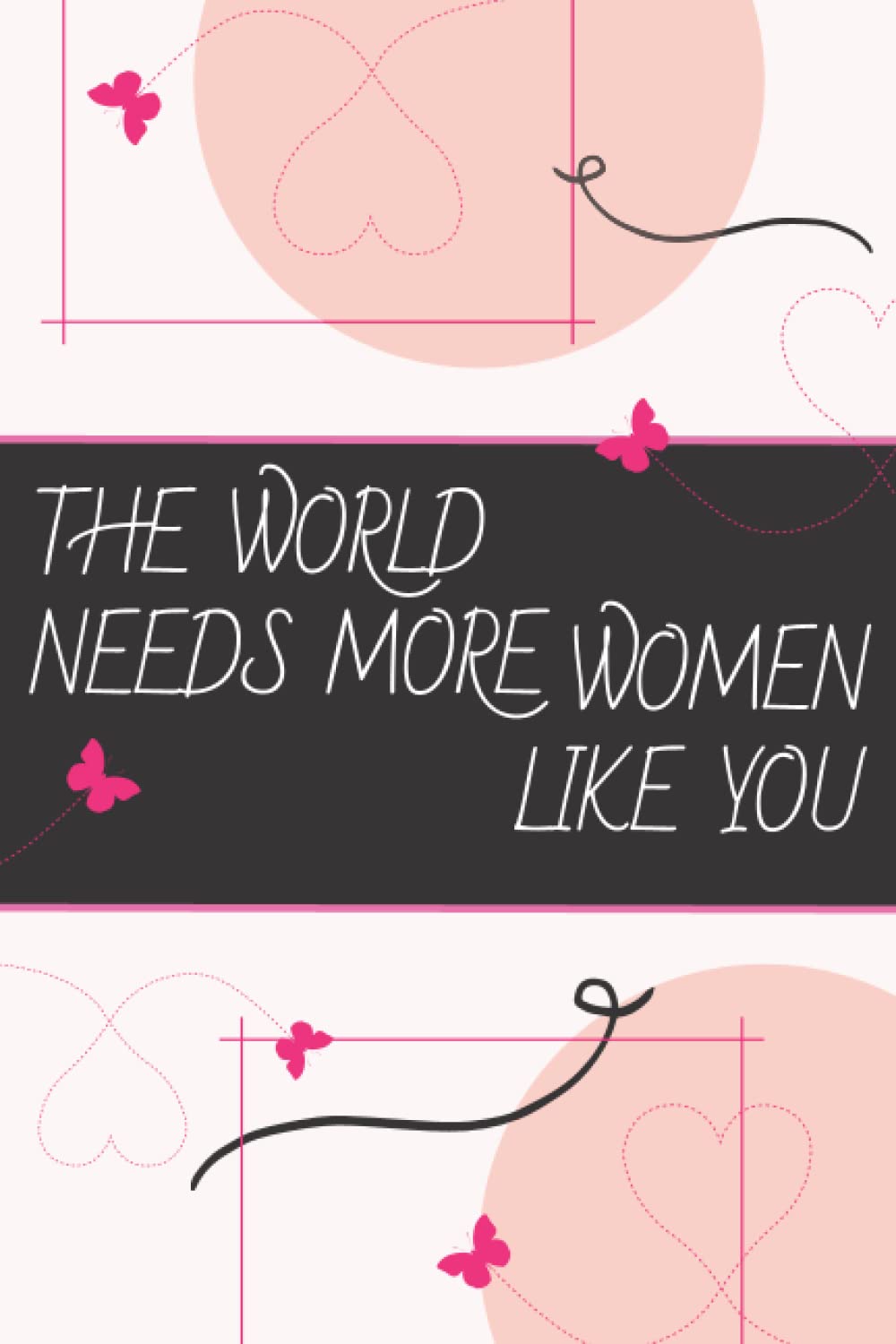 The World Needs More Women Like You: International Women's Day Lined Notebook 6x9 in ; 120 Pages