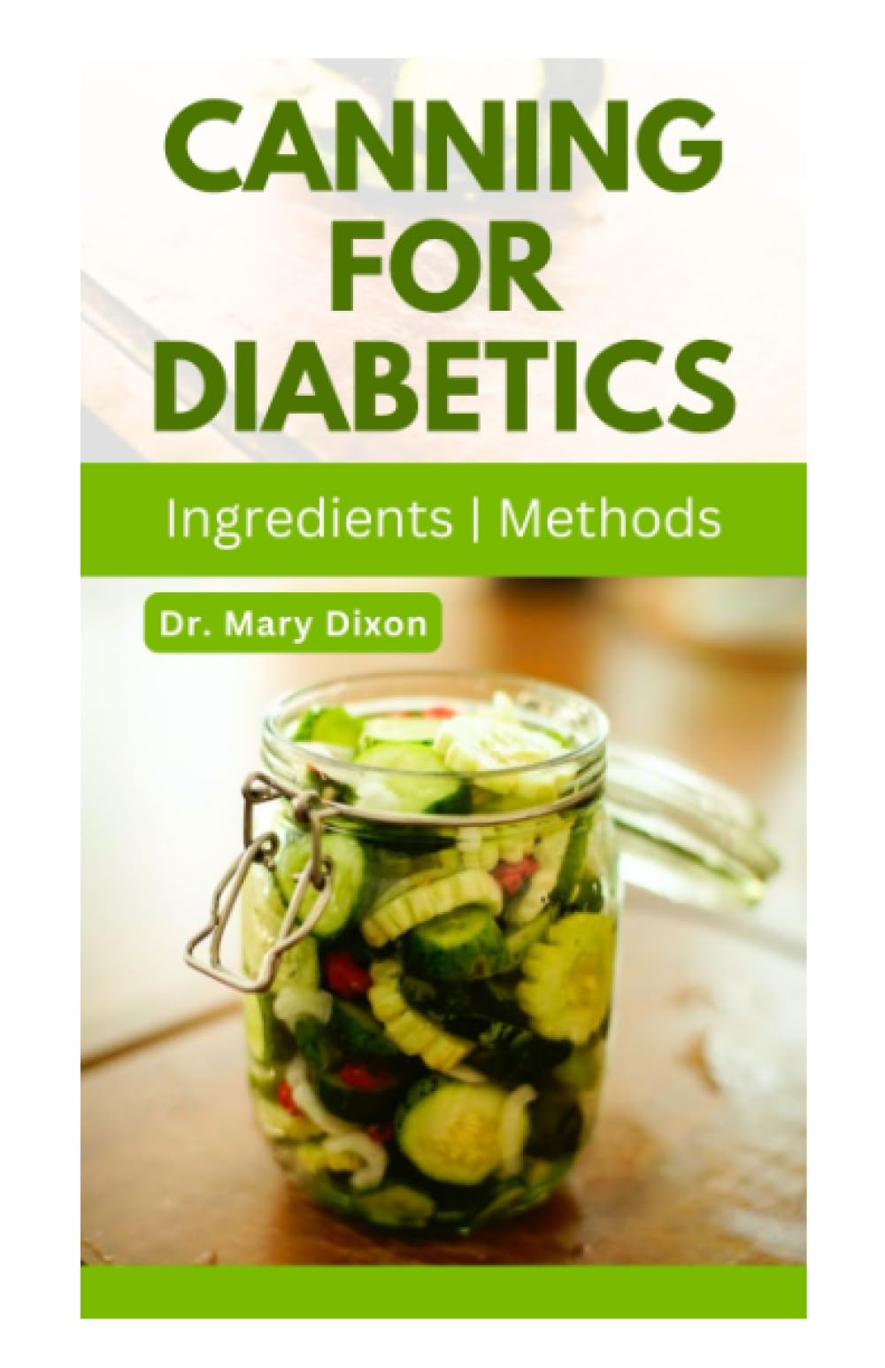 CANNING FOR DAIBETES: Easy Low Sugar Canning Cookbook With Recipes for Preserving Soups, Stew, Vegetables, Fruits and More