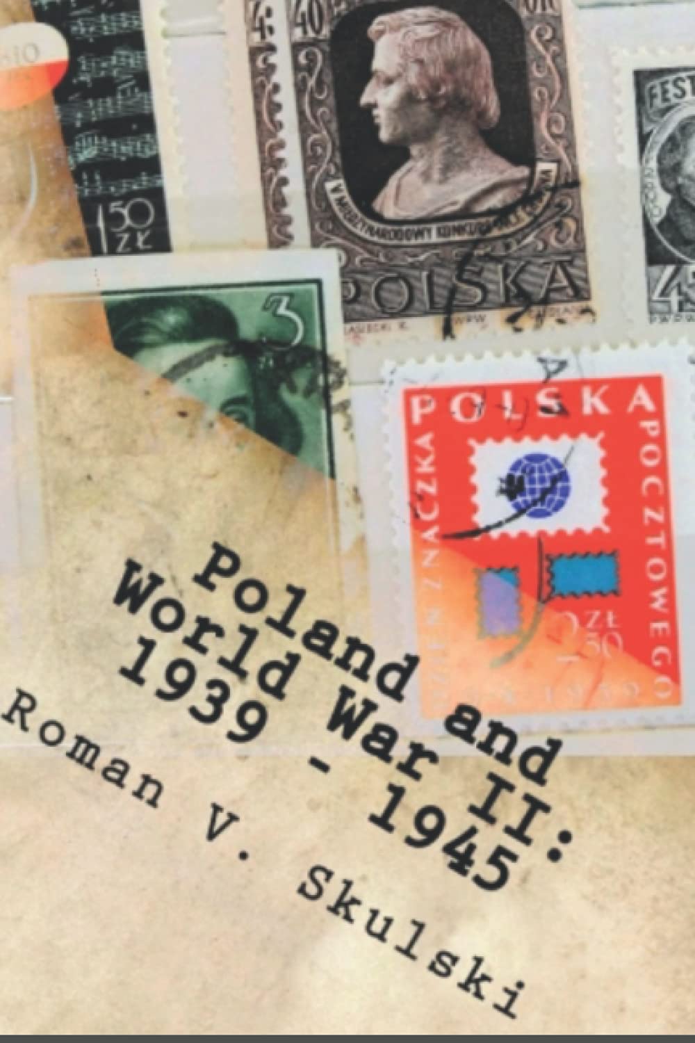 Poland and World War II: 1939 - 1945: A Philatelic History