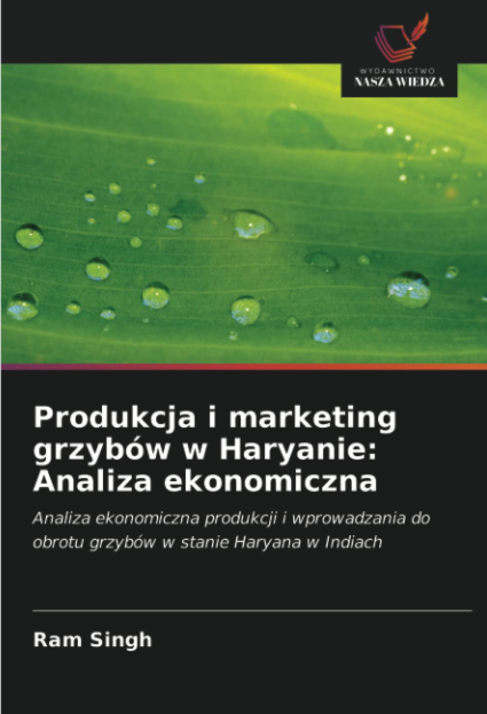 Produkcja i marketing grzybów w Haryanie: Analiza ekonomiczna: Analiza ekonomiczna produkcji i wprowadzania do obrotu grzybów w stanie Haryana w Indiach