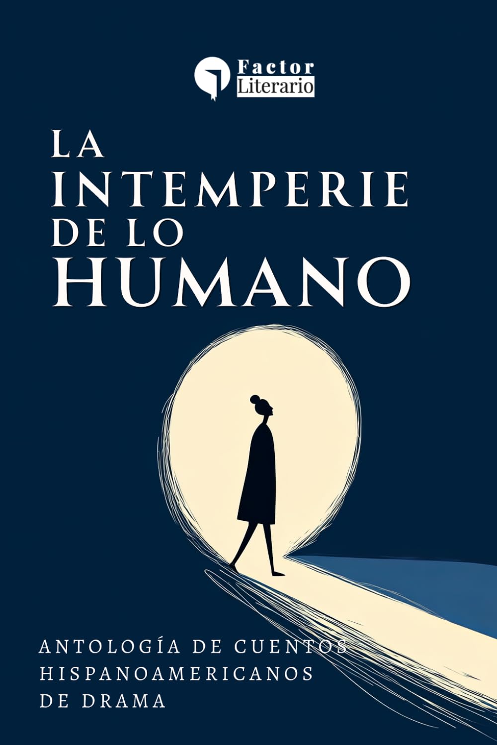 La intemperie de lo humano: Antología de cuentos hispanoamericanos de drama