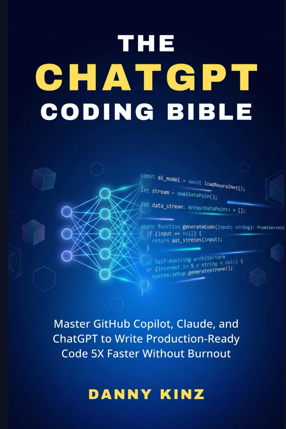 The ChatGPT Coding Bible: Master GitHub Copilot, Claude, and ChatGPT to Write Production-Ready Code 5X Faster Without Burnout (No Fluff Dev Guides)
