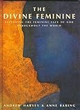 The divine feminine : exploring the feminine face of God throughout the world