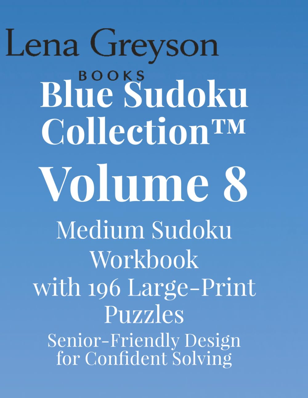 Blue Sudoku Collection™ – Volume 8: Medium Sudoku Workbook with 196 Large‑Print Puzzles | Senior‑Friendly Design for Confident Solving