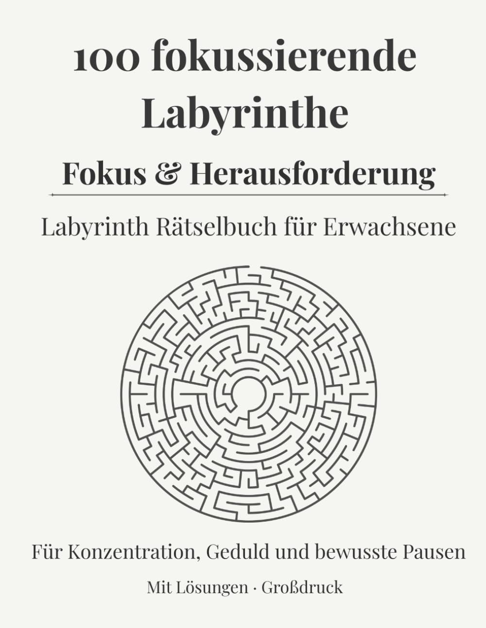 100 fokussierende Labyrinthe Fokus & Herausforderung: Labyrinth Rätselbuch für Erwachsene Für Konzentration, Geduld und bewusste Pausen