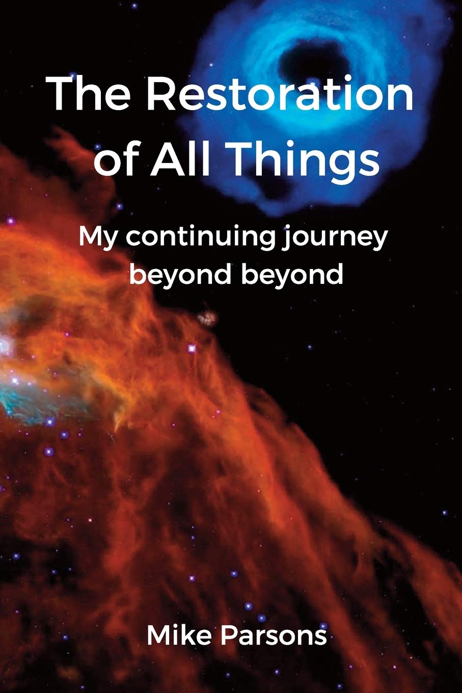 The restoration of all things: My continuing journey beyond beyond: 2