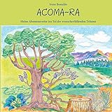 acom 1000  Acoma-Ra: Meine Abenteuerreise ins Tal der wunscherfüllenden Träume (German Edition)