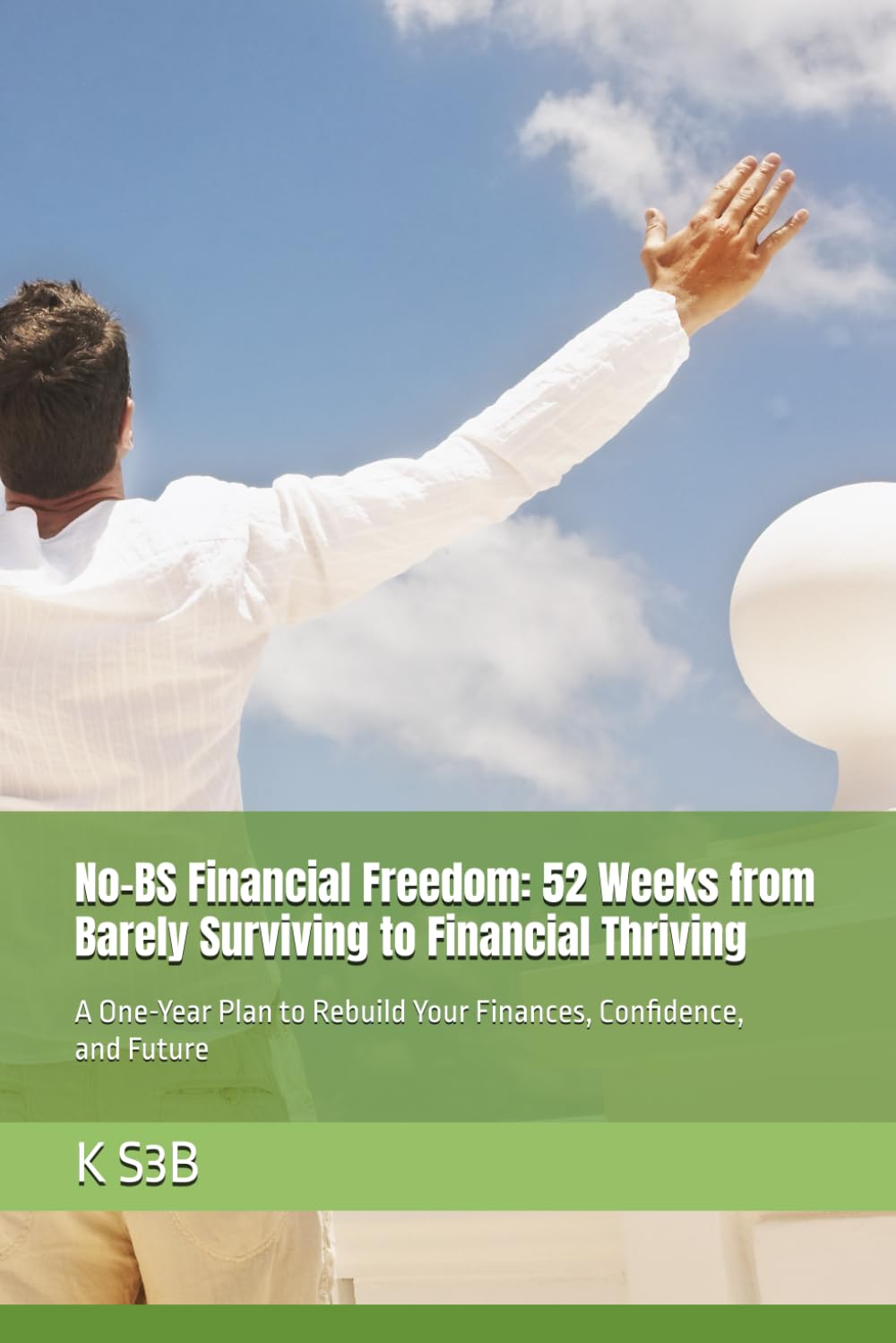 No-BS Financial Freedom: 52 Weeks from Barely Surviving to Financial Thriving: A One-Year Plan to Rebuild Your Finances, Confidence, and Future