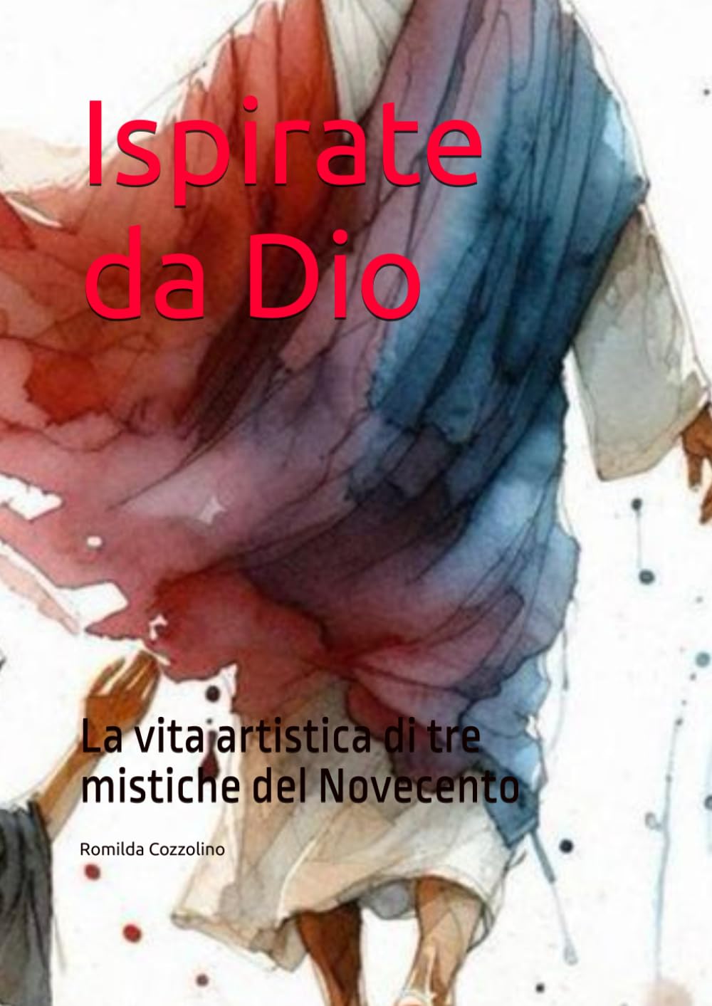 Ispirate da Dio: La vita artistica di tre mistiche del Novecento