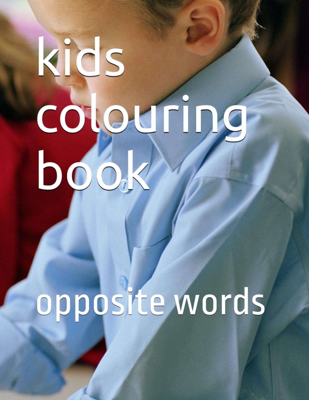kids colouring book: opposite words