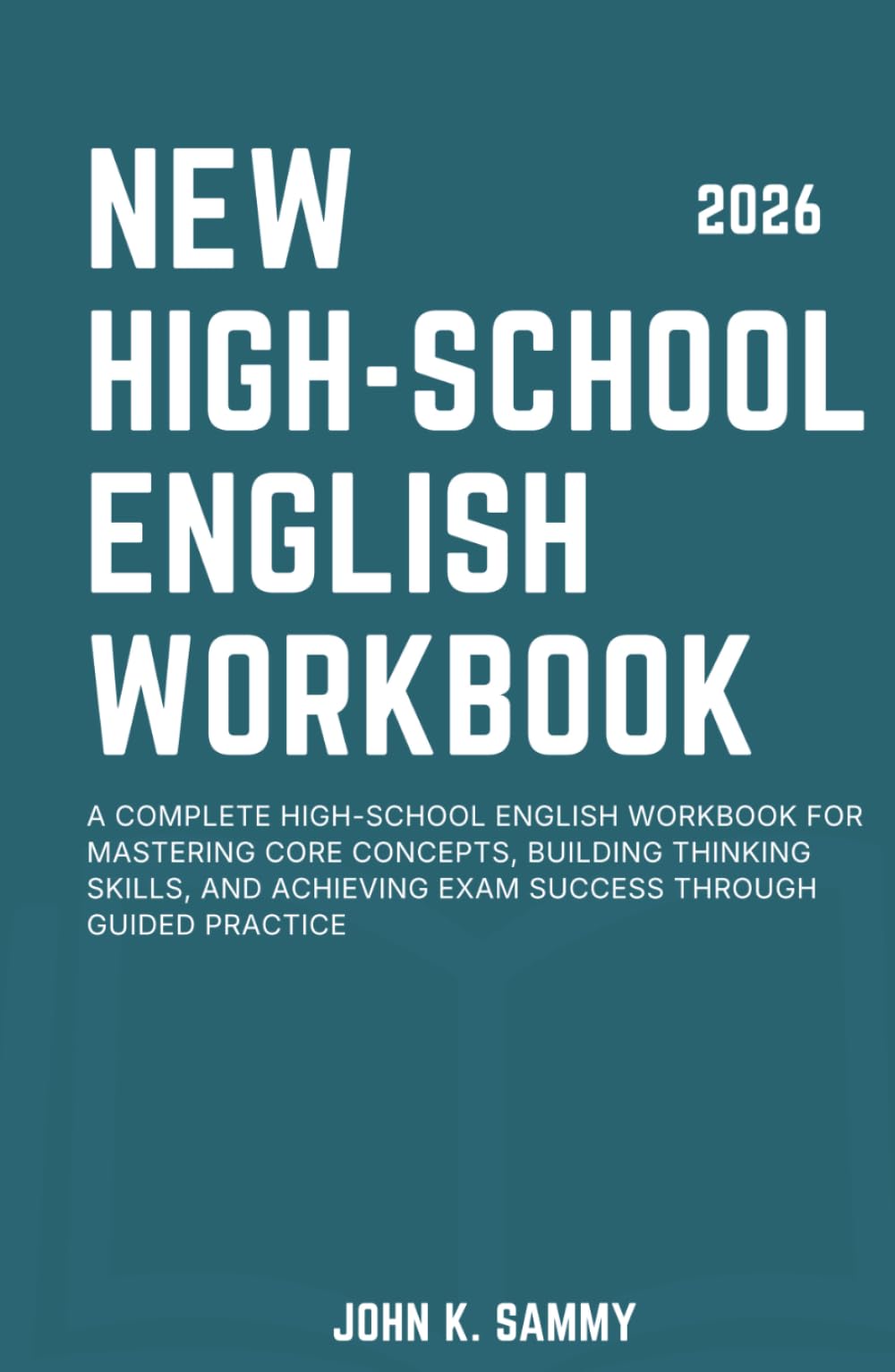 NEW HIGH-SCHOOL ENGLISH WORKBOOK: A Complete High-school English Workbook for Mastering Core Concepts, Building Thinking Skills, and Achieving Exam ... (The Guided Learning and Mastery Series)