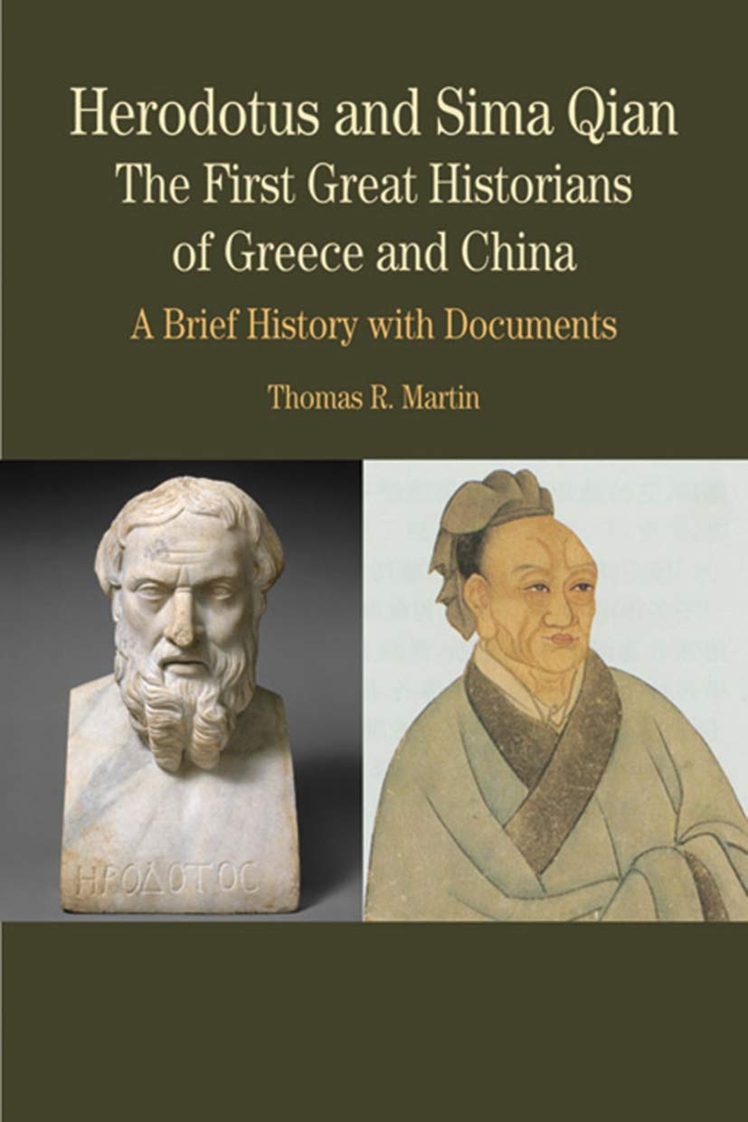 Herodotus and Sima Qian: The First Great Historians of Greece and China - A Brief History with Docume, First Edition (Bedford Series in History and Culture)