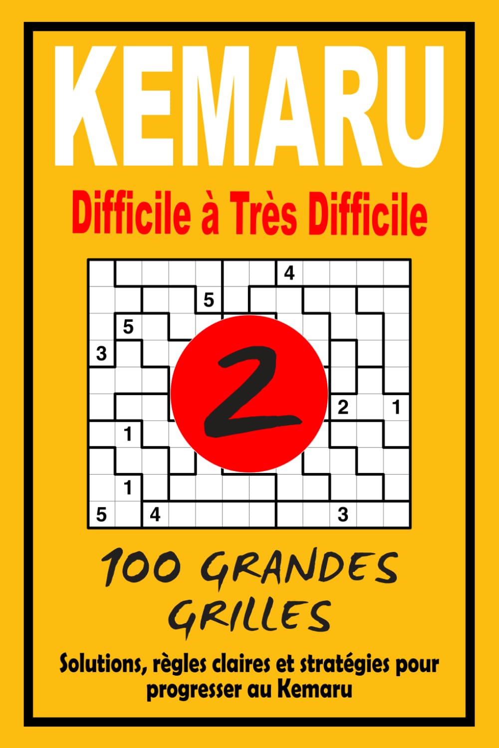 Kemaru 2 – Difficile à Très Difficile: Entraînement logique avancé | 100 grilles techniques | Réflexion intense + solutions