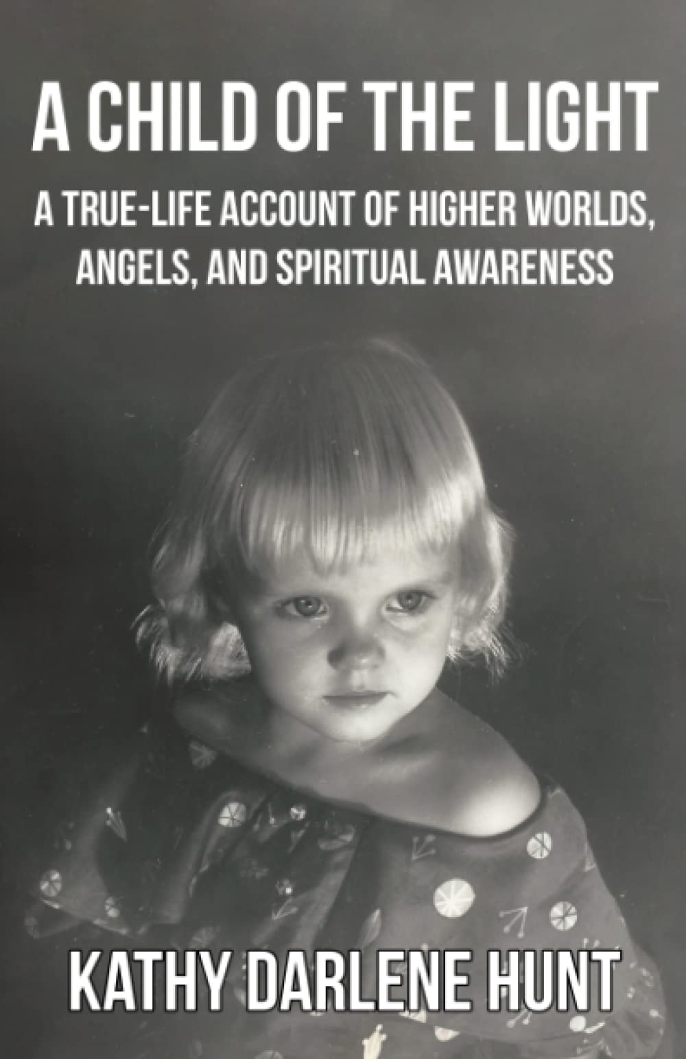 A Child of the Light: A True-Life Account of Higher Worlds, Angels, and Spiritual Awareness