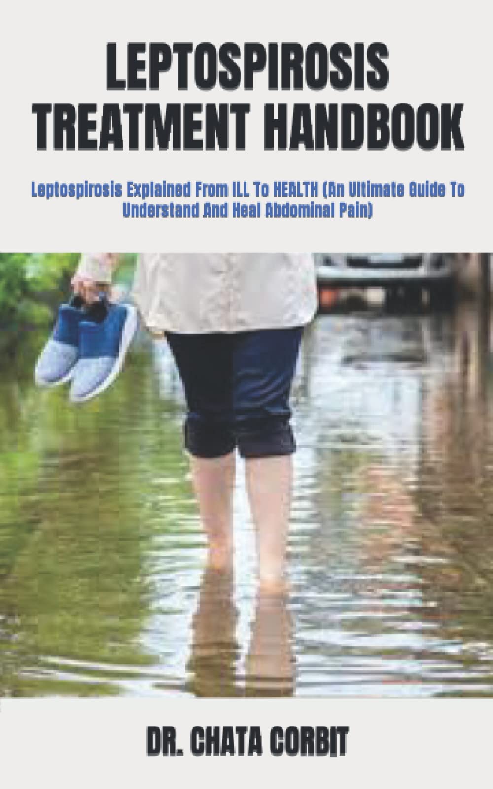 Buy LEPTOSPIROSIS HANDBOOK Leptospirosis Explained From ILL To (An Ultimate Guide To Understand