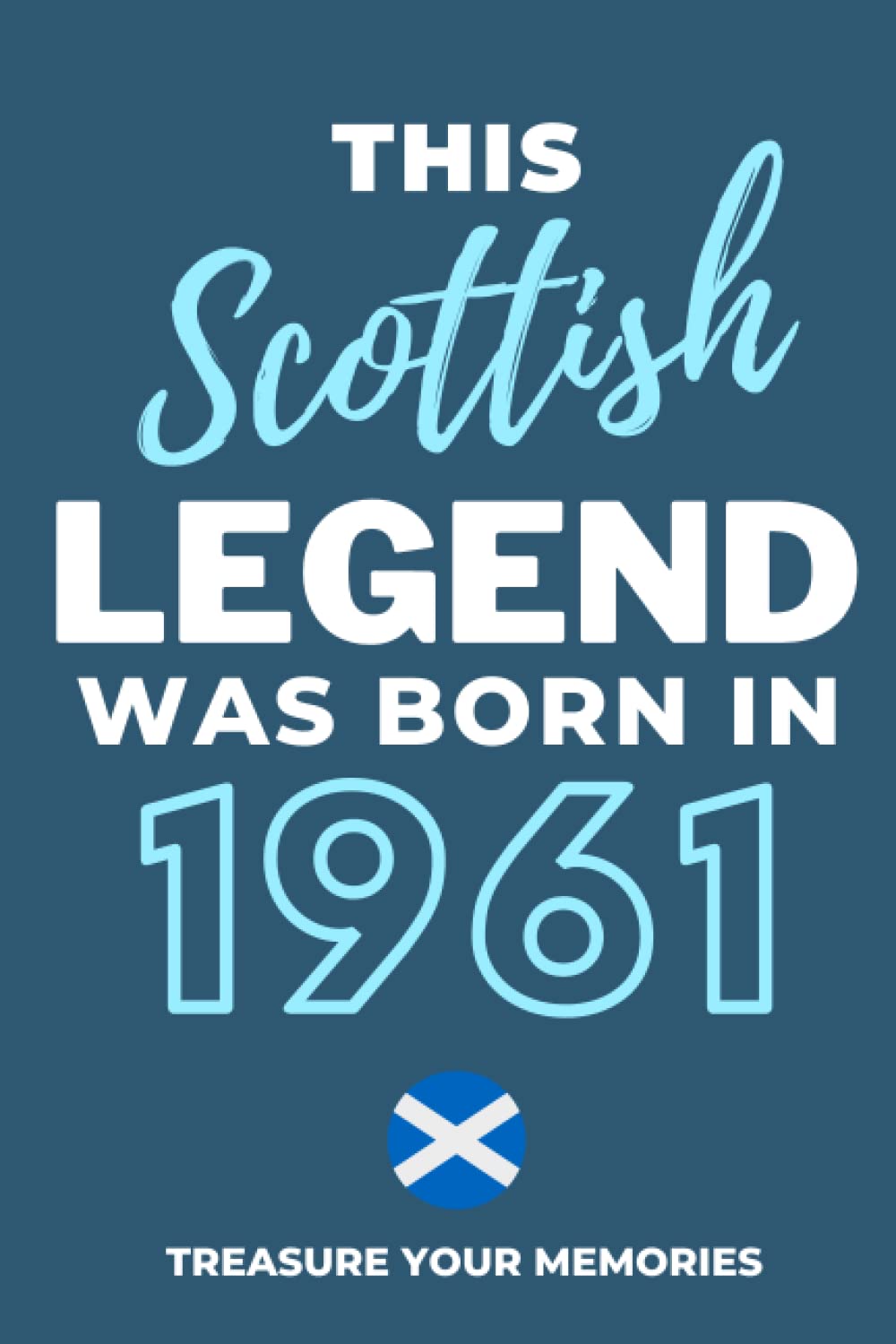 This Scottish Legend Was Born In 1961 - The Perfect Gift For Any Scot Born In 1960: - The Multi-Use Lined Notebook That's A Great Birthday Card Alternative And Gift For Any Scot