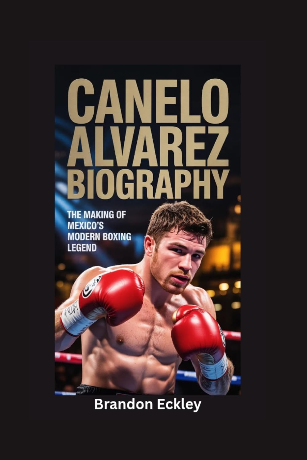 CANELO ALVAREZ BIOGRAPHY: The Making of Mexico’s Modern Boxing Legend