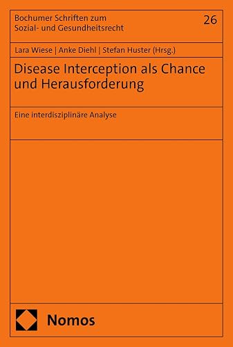Disease Interception als Chance und Herausforderung: Eine interdisziplinäre Analyse (Bochumer Schriften zum Sozial- und Gesundheitsrecht 26) (German Edition)