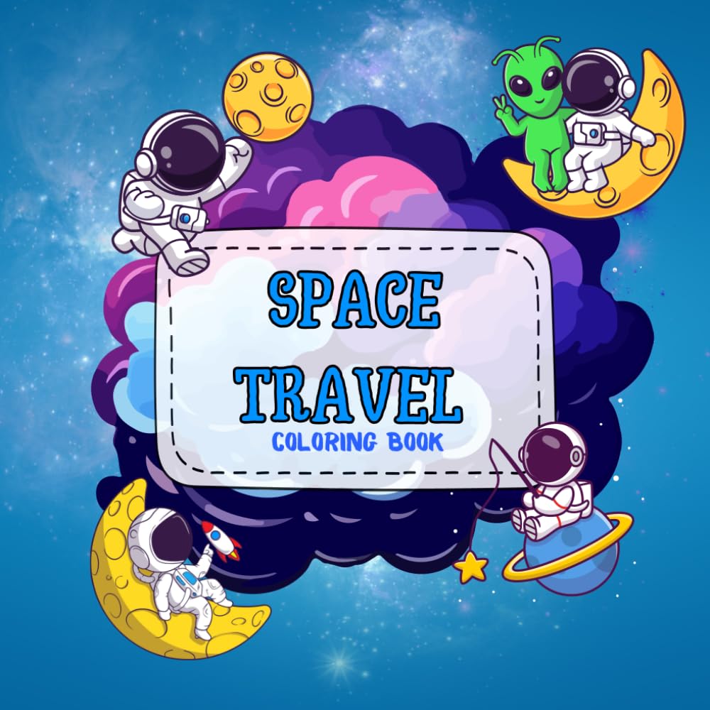SPACE TRAVEL Coloring book for children: 78 BEAUTIFUL PICTURES FOR COLORING Fun coloring book about space: planets, rockets, stars and aliens are waiting to come alive with bright colors!