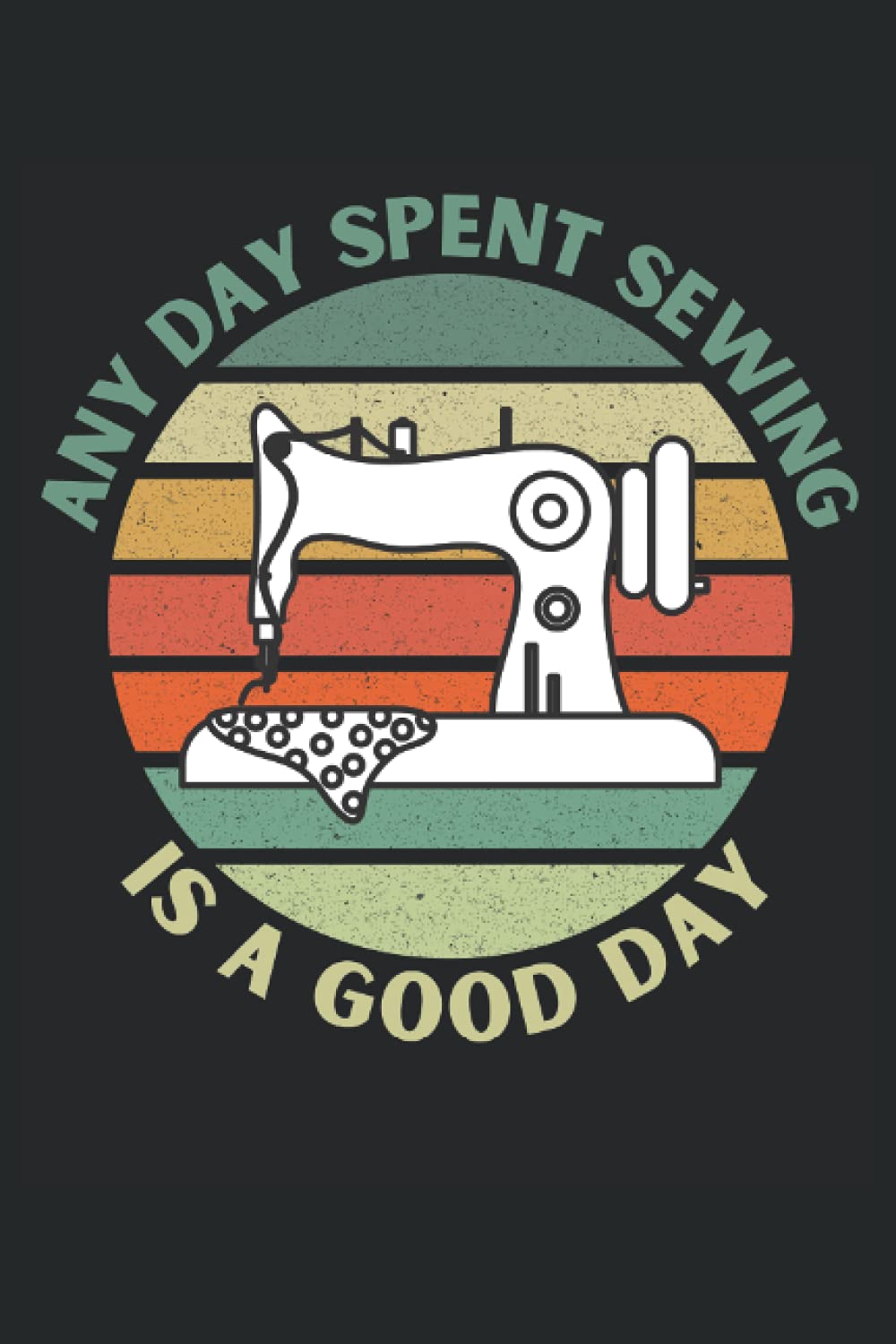 Any Day Spent Sewing is a Good Day: Blank Lined Journal Notebook to Write in your Ideas, Plans, Memories and Perfect Gift for men and women.