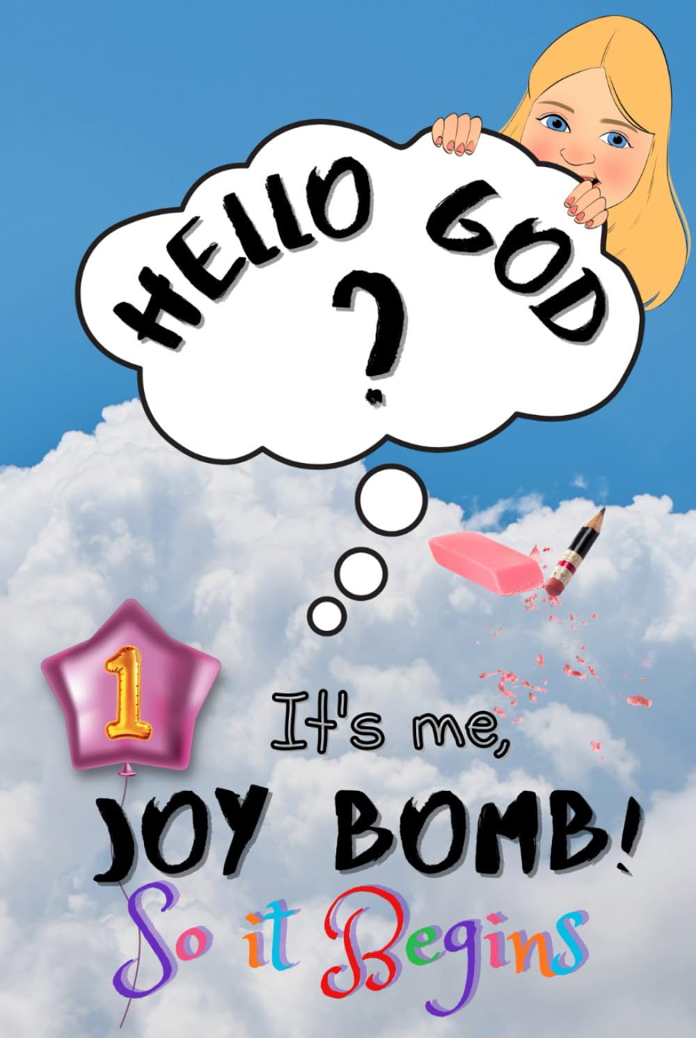 So It Begins: Hello God? It’s Me, Joy Bomb - Children's Chapter Book Fiction for 8-12 - Silly but Serious Too!