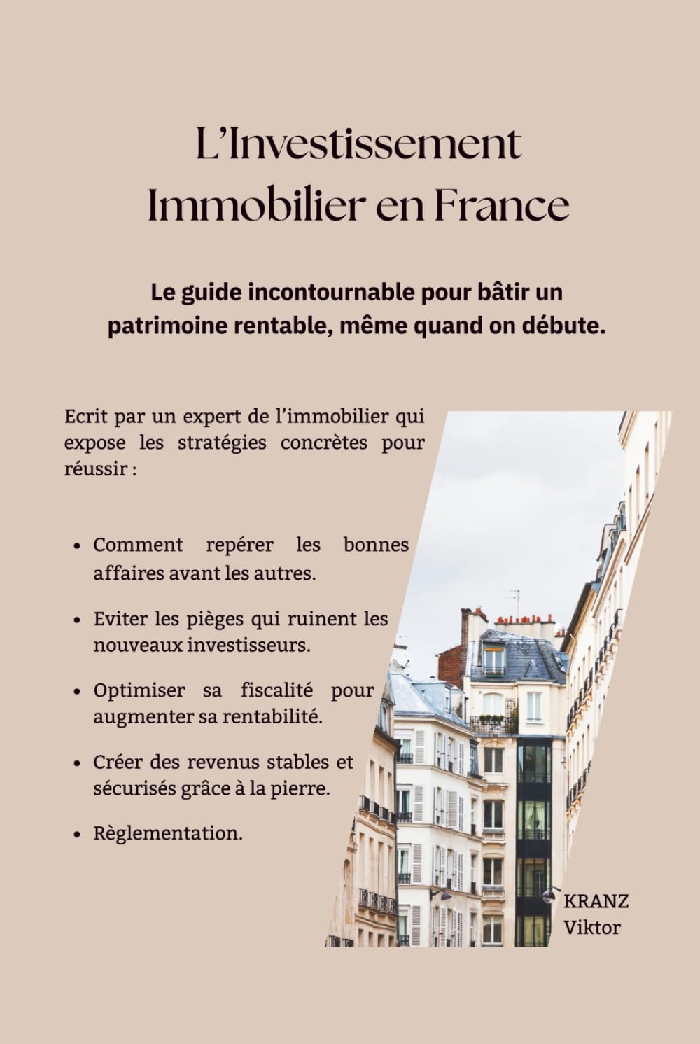 L'Investissement Immobilier en FRANCE: Le guide incontournable pour bâtir un patrimoine rentable, même quand on débute.