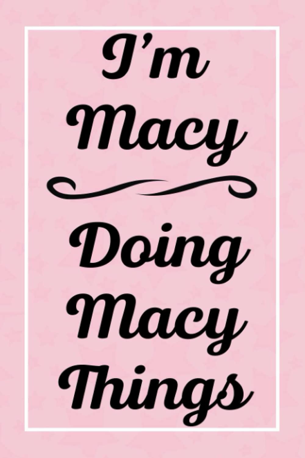 I'm Macy Doing Macy Things: Personalized Sketchbook, Sketch Book for Macy, Perfect for Sketching Drawing Noting and Writing, 120 Pages, 6x9