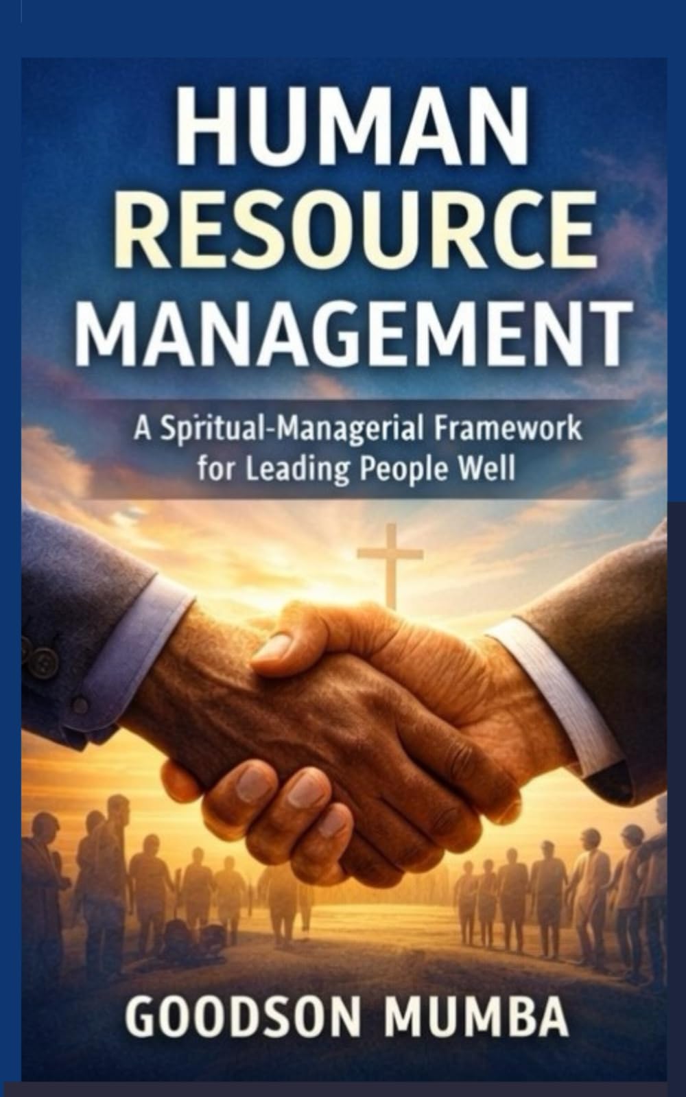 HUMAN RESOURCE MANAGEMENT: A SPIRITUAL MANAGERIAL FRAMEWORK FOR LEADING PEOPLE WELL