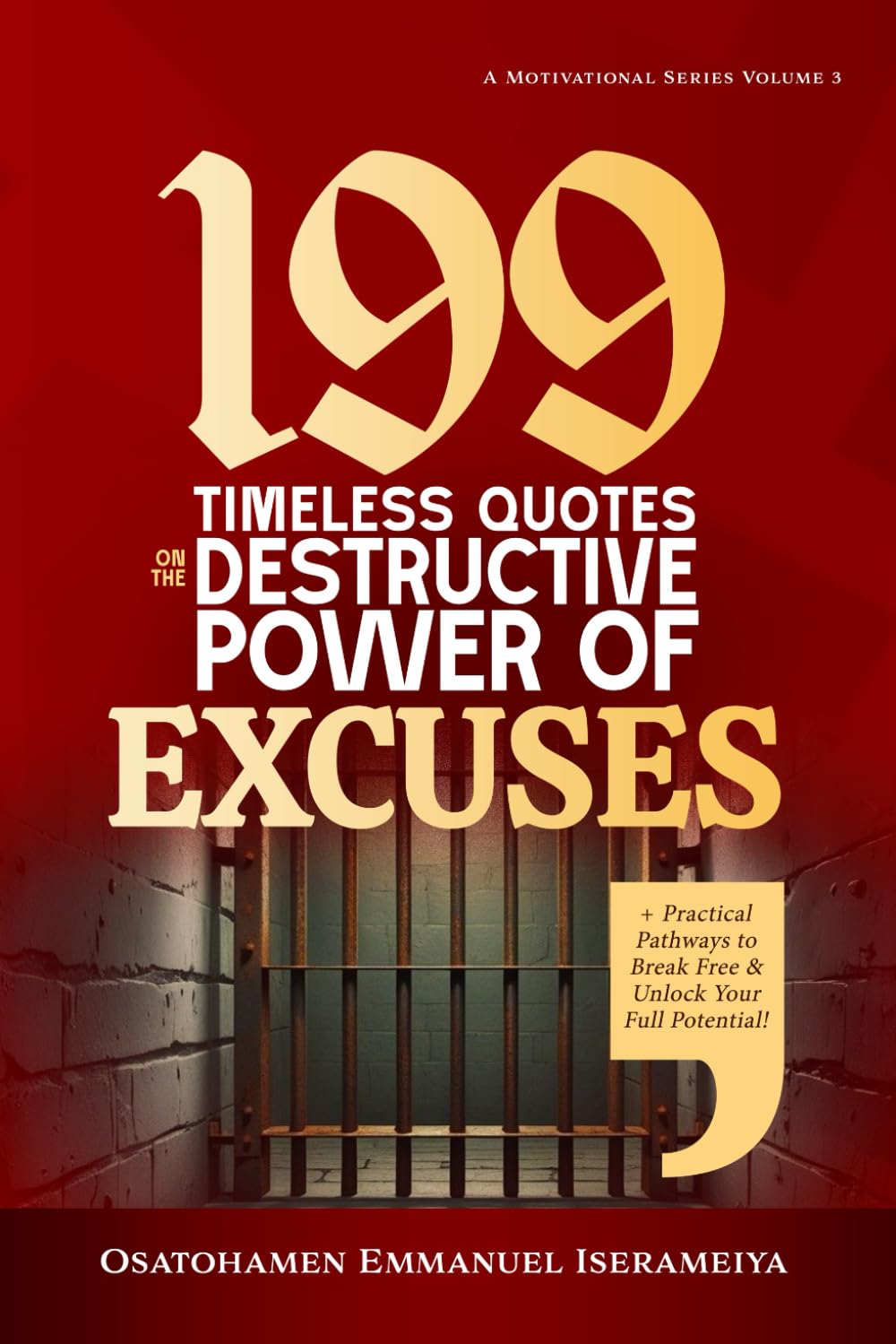199 Timeless Quotes on the Destructive Power of EXCUSES: +Practical Pathways to Break Free & Unlock Your Full Potential!.
