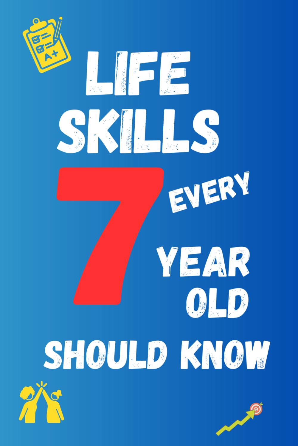 life skills every 7 year old should know: Important book for young boys and girls to unlock their secret superpowers and become successful and healthy