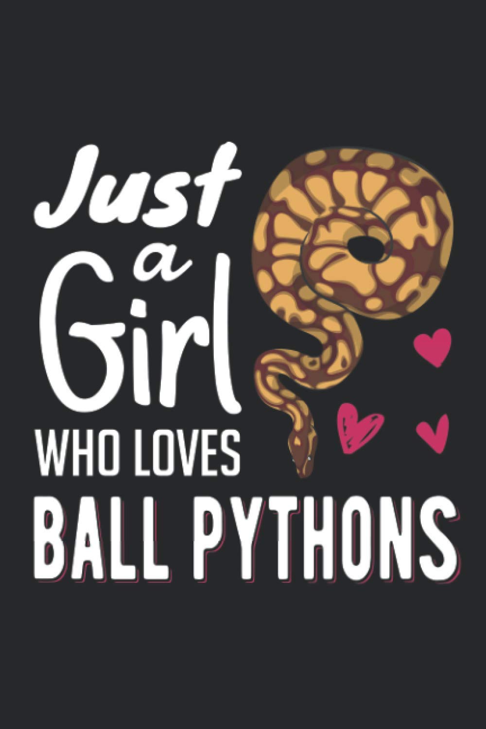 Just A Girl Who Loves Ball Python Journal Notebook: Snake Journal Log Book For Python Owner, Ball Python Journal | Girl Who Loves Ball Python Gift Notebook