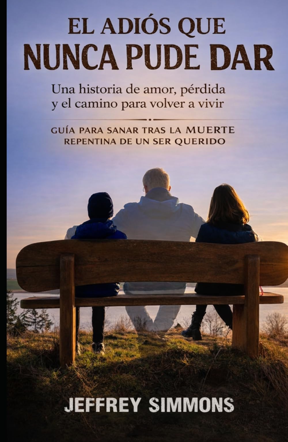 EL ADIÓS QUE NUNCA PUDE DAR: Una historia de amor, pérdida y el camino para volver a vivir