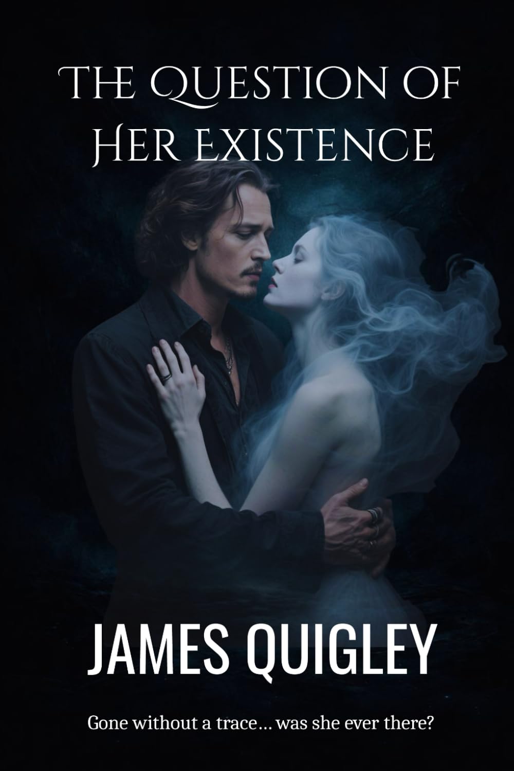 The Question of Her Existence: Gone without a trace... was she ever there?: 1 (The Questions of Existence Trilogy)