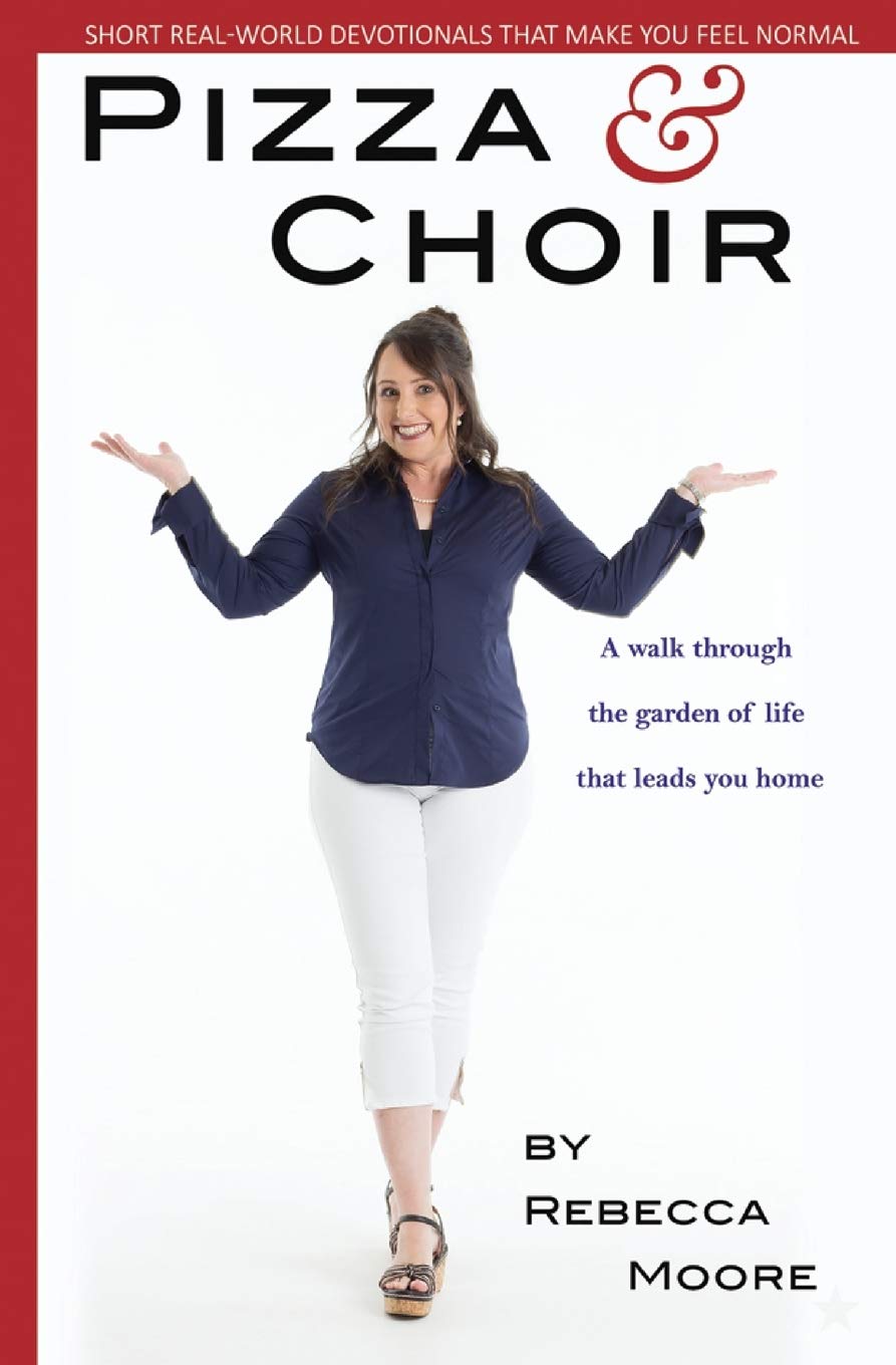 Pizza and Choir: A walk through the garden of life that leads you home.: 2 (Short Real-World Devotionals That Make You Feel Normal)