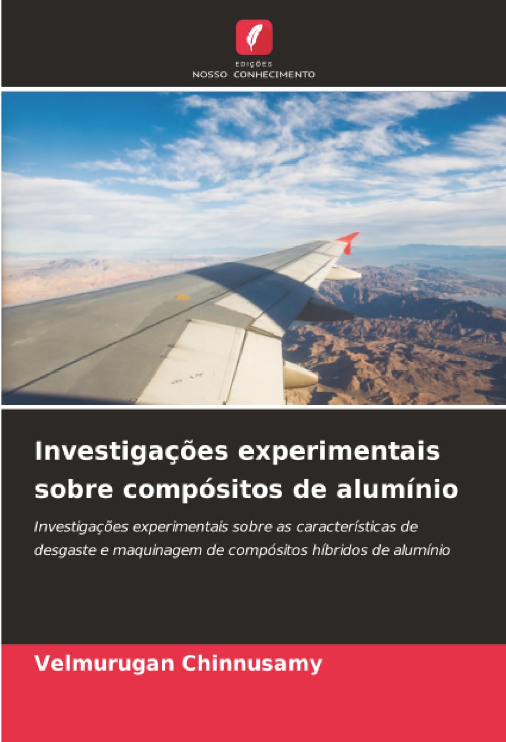 Investigações experimentais sobre compósitos de alumínio: Investigações experimentais sobre as características de desgaste e maquinagem de compósitos híbridos de alumínio