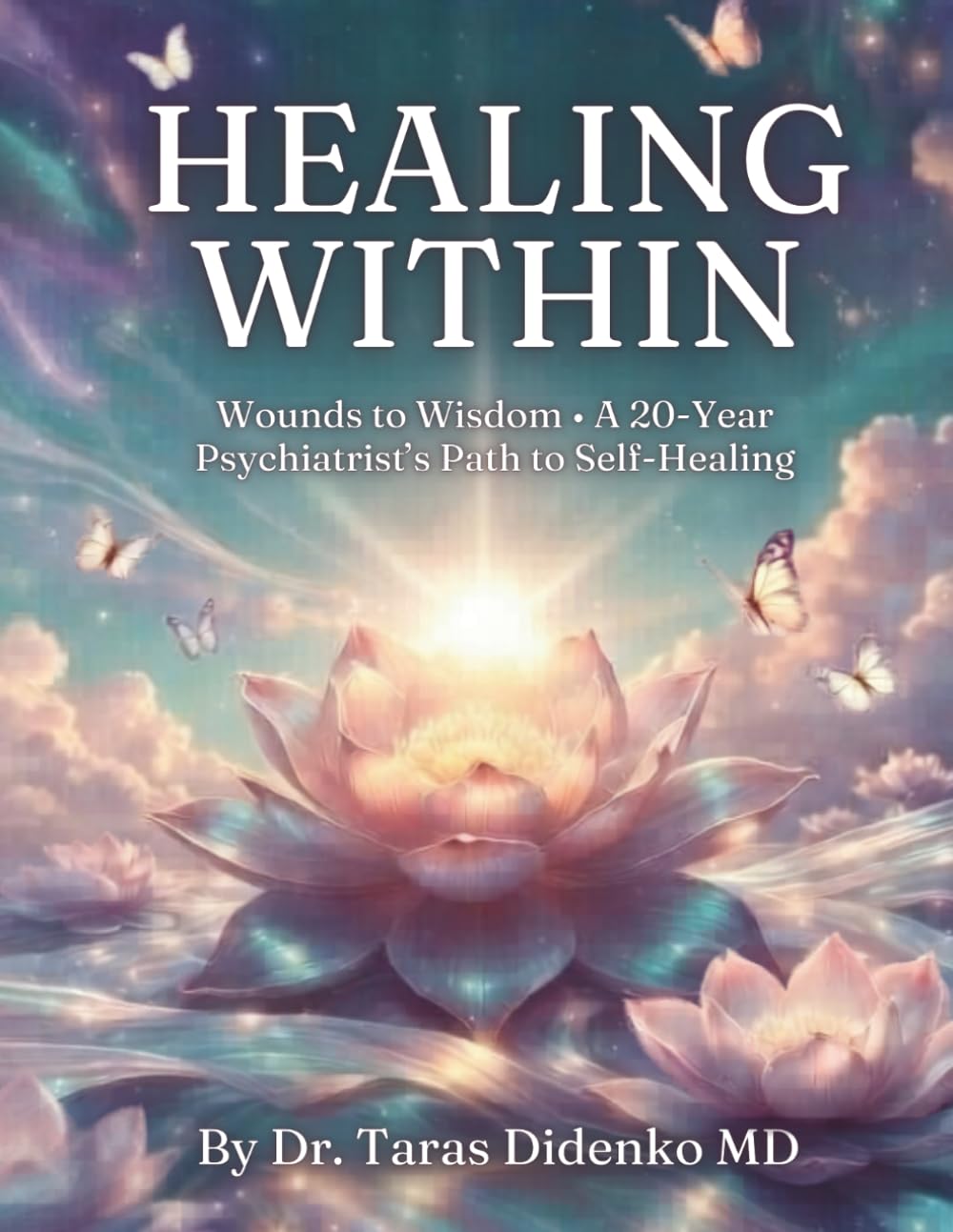 Healing Within: Wounds to Wisdom • A 20-Year Psychiatrist’s Path to Self-Healing
