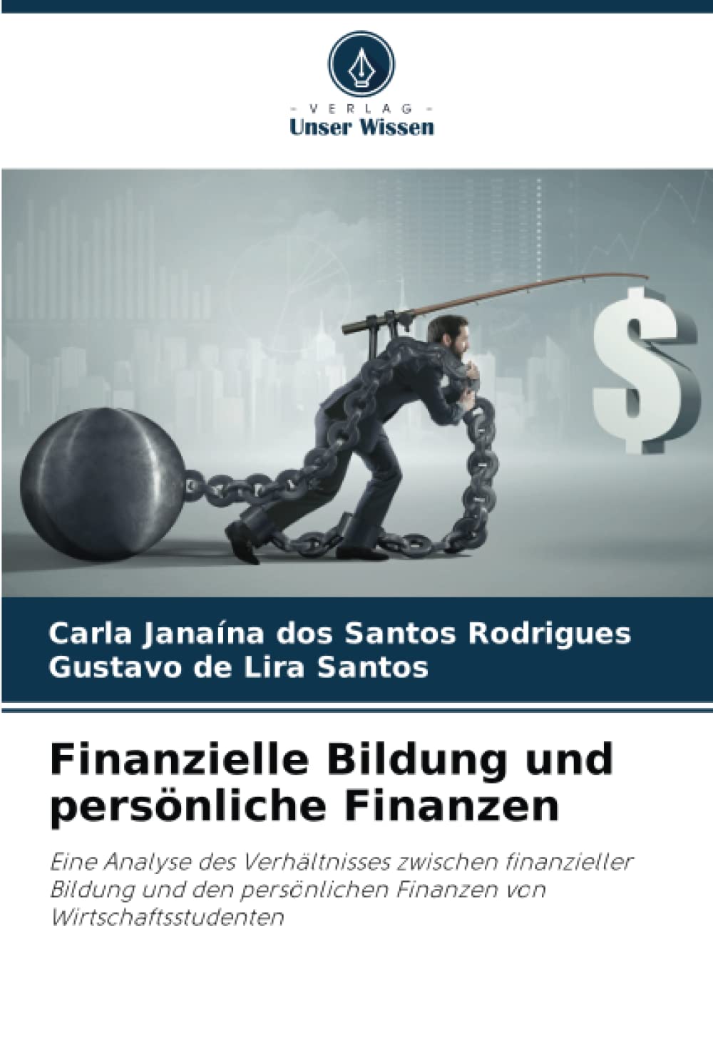Finanzielle Bildung und persönliche Finanzen: Eine Analyse des Verhältnisses zwischen finanzieller Bildung und den persönlichen Finanzen von Wirtschaftsstudenten