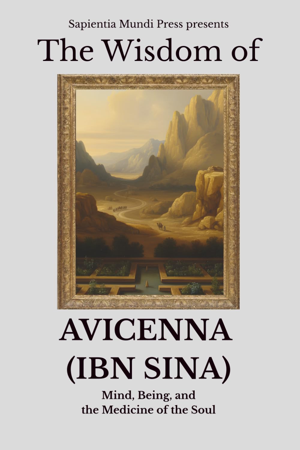 The Wisdom of Avicenna (Ibn Sina): Mind, Being, and the Medicine of the Soul