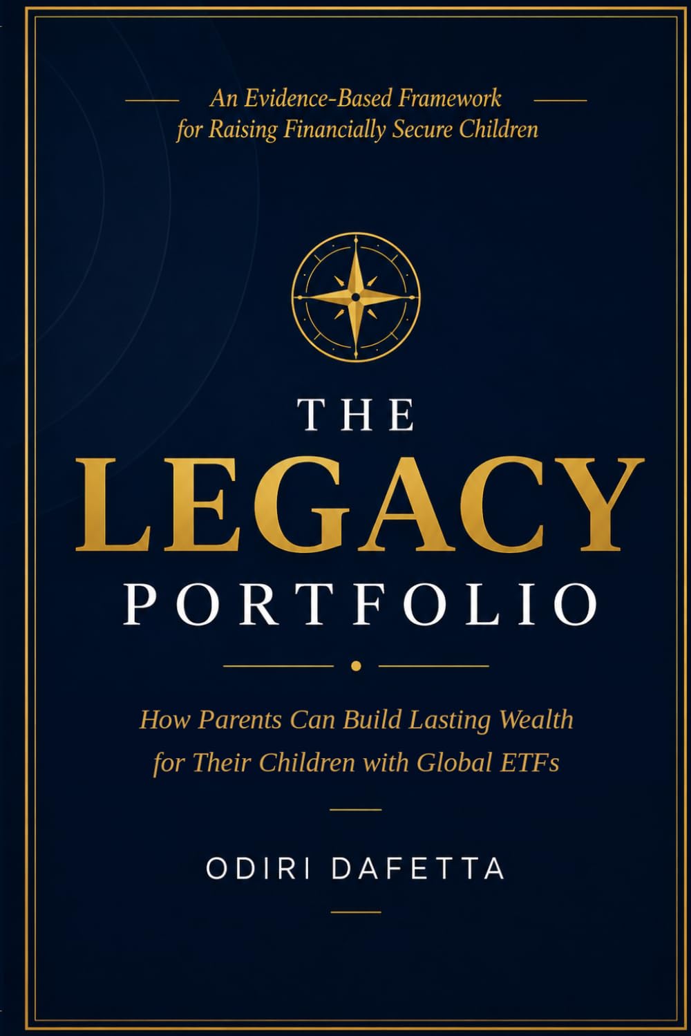 THE LEGACY PORTFOLIO: How Parents Can Build Lasting Wealth for Their Children with Global ETFs
