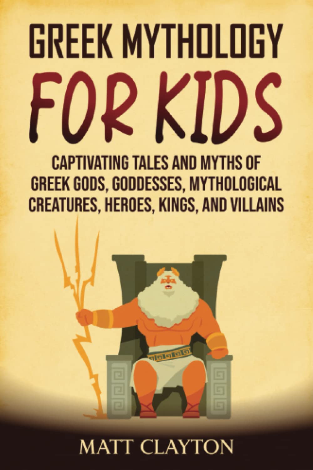 Greek Mythology for Kids: Captivating Tales and Myths of Greek Gods, Goddesses, Mythological Creatures, Heroes, Kings, and Villains (Classical Mythology)