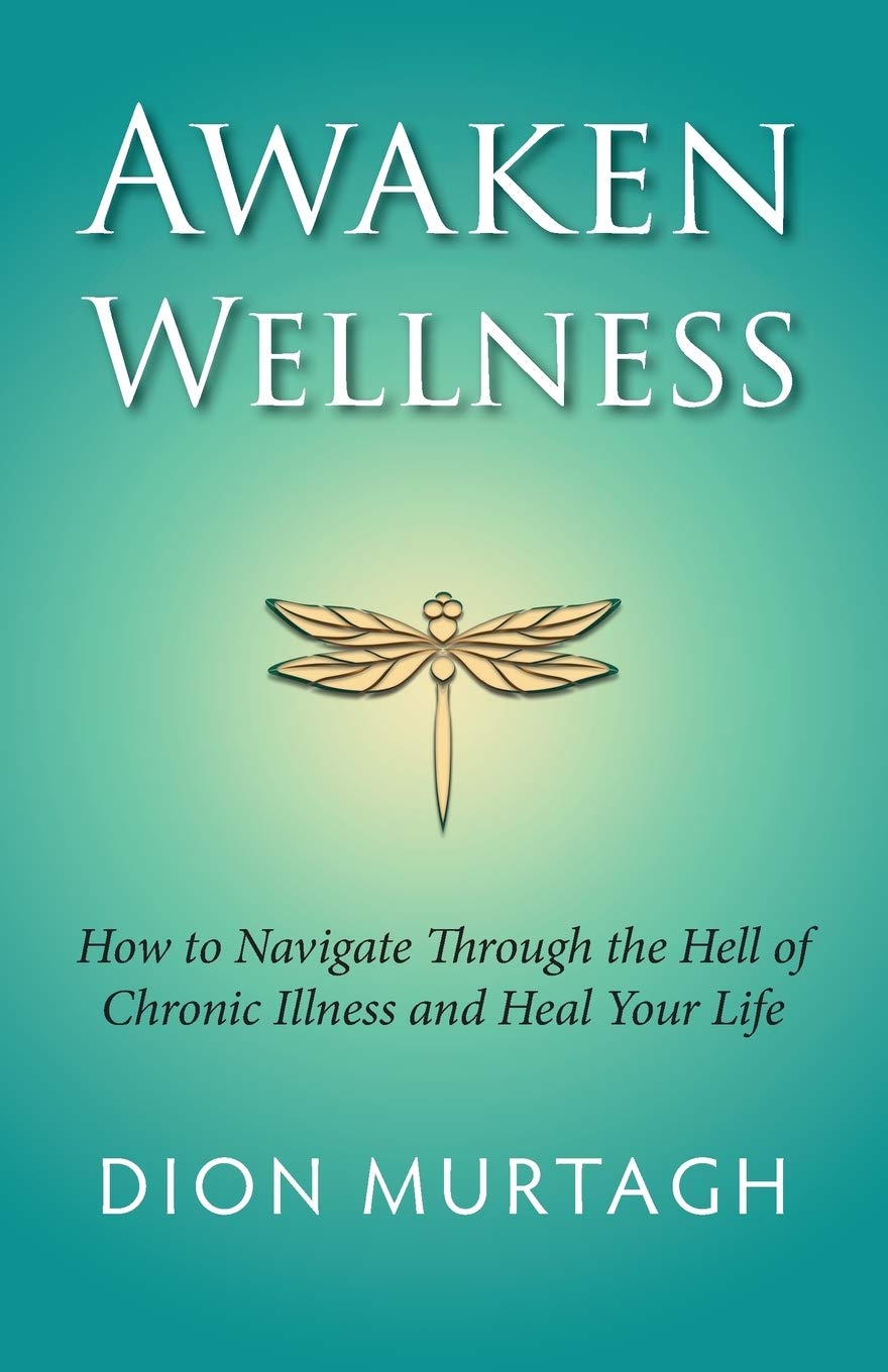Awaken Wellness: How to Navigate Through the Hell of Chronic Illness and Heal Your Life