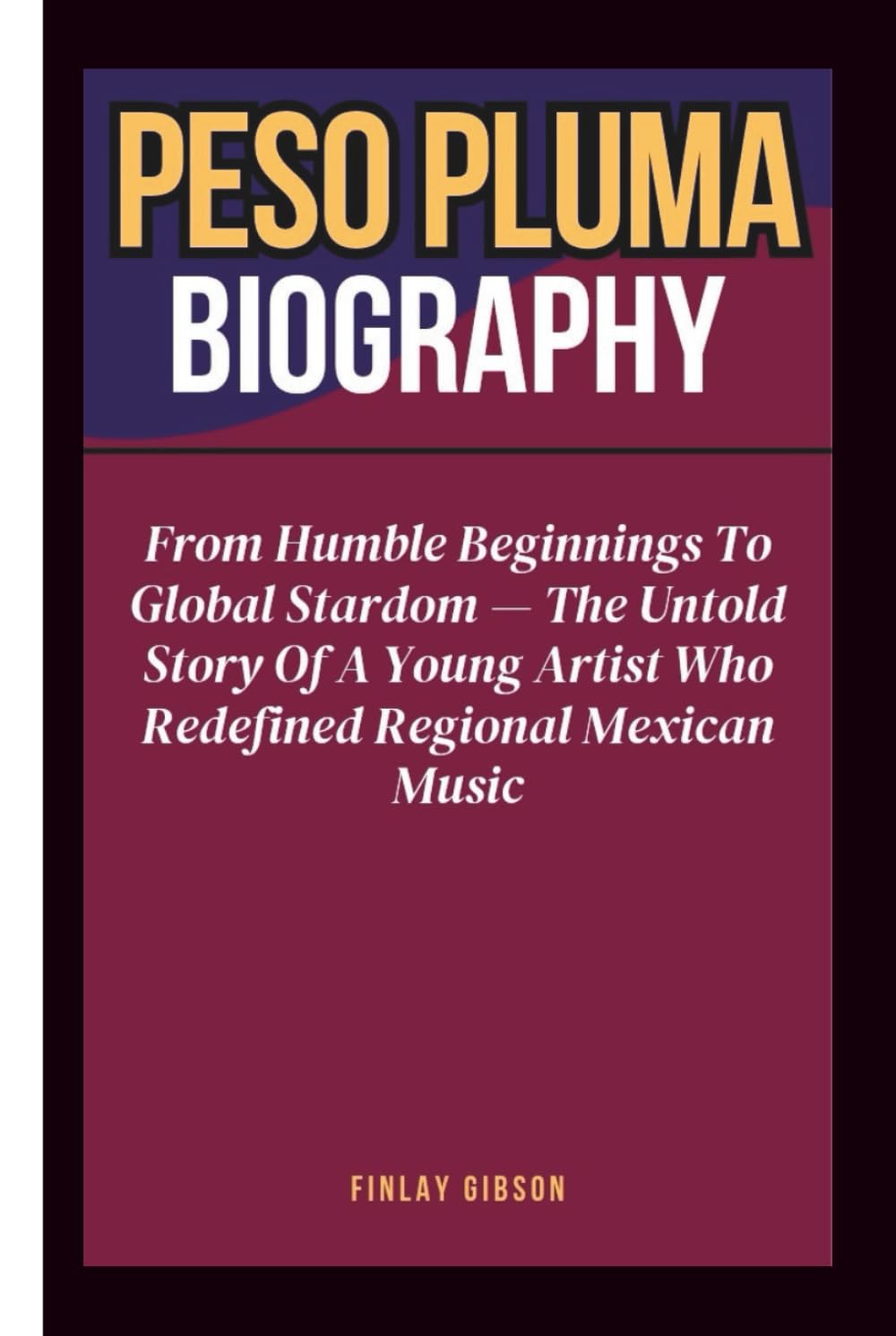 PESO PLUMA BIOGRAPHY: From Humble Beginnings To Global Stardom — The Untold Story Of A Young Artist Who Redefined Regional Mexican Music