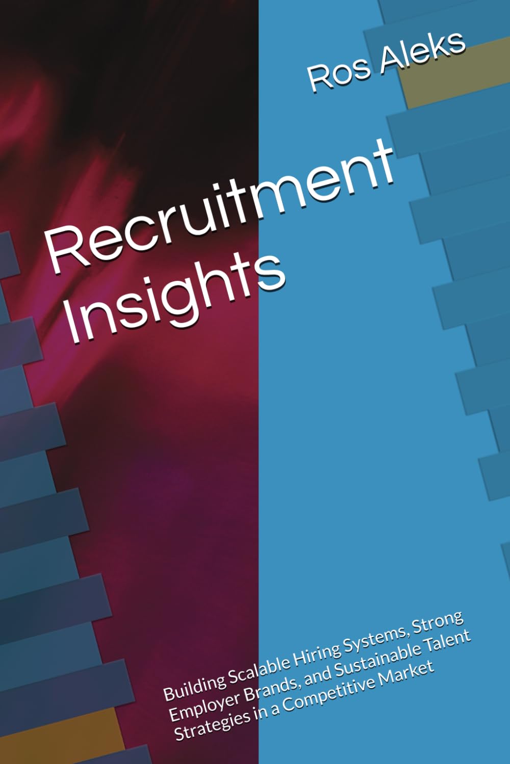 Recruitment Insights: Building Scalable Hiring Systems, Strong Employer Brands, and Sustainable Talent Strategies in a Competitive Market