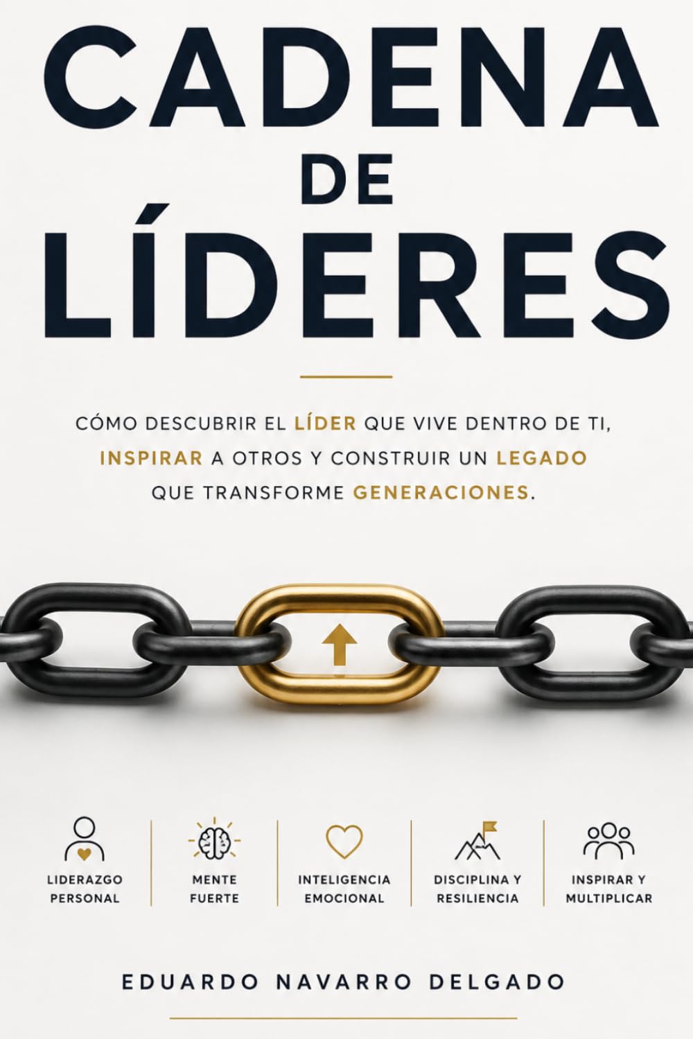 Cadena De Lideres: Como descubrir al líder que vive dentro de ti. inspirar a otros y construir un legado que transforme generaciones