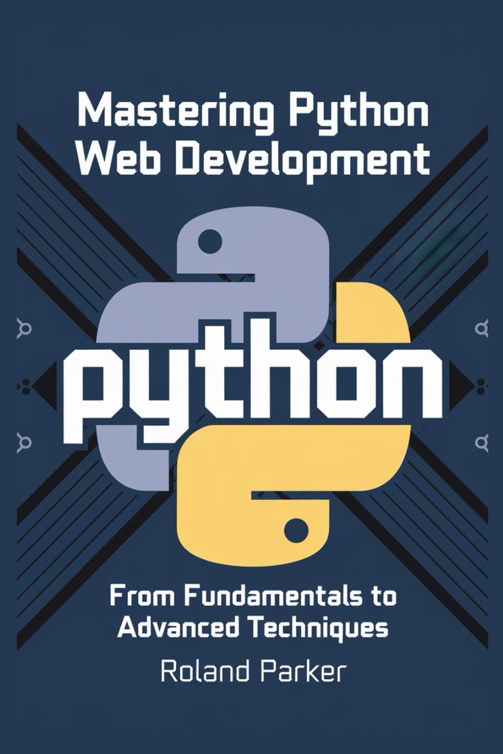 Mastering Python Web Development: From Fundamentals to Advanced Techniques