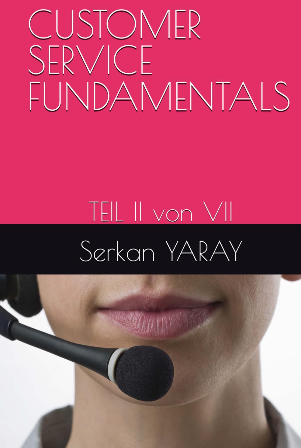 CUSTOMER SERVICE FUNDAMENTALS: TEIL II von VII (Teil I von VII, Band 1)