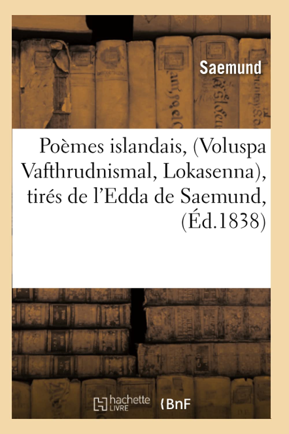 Poèmes islandais, (Voluspa Vafthrudnismal, Lokasenna), tirés de l'Edda de Saemund, (Éd.1838)
