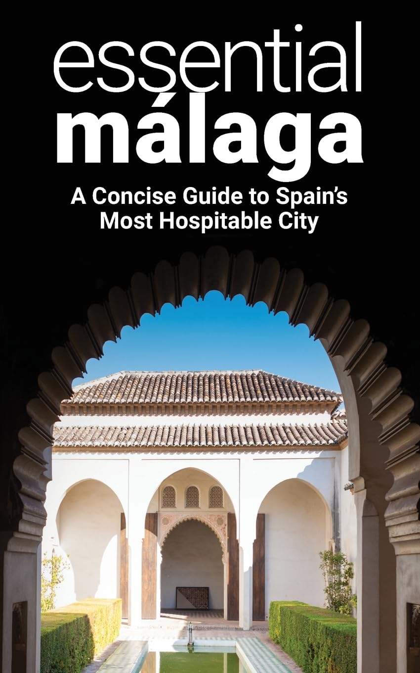 Essential Málaga: A Concise Guide to Spain's Most Hospitable City