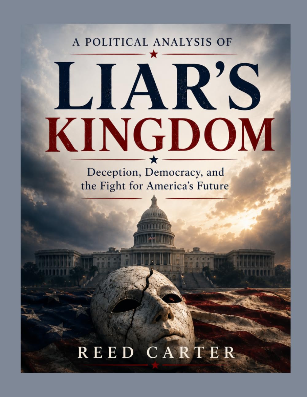 A Political Analysis of Liar’s Kingdom: Deception, Democracy, and the Fight for America’s Future