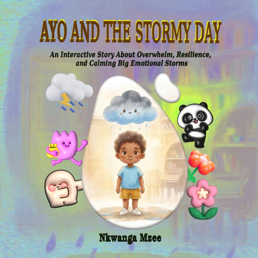 Ayo and the Stormy Day: An Interactive Story About Overwhelm, Resilience, and Calming Big Emotional Storms: 2 (Ayo and the Feeling Clouds)